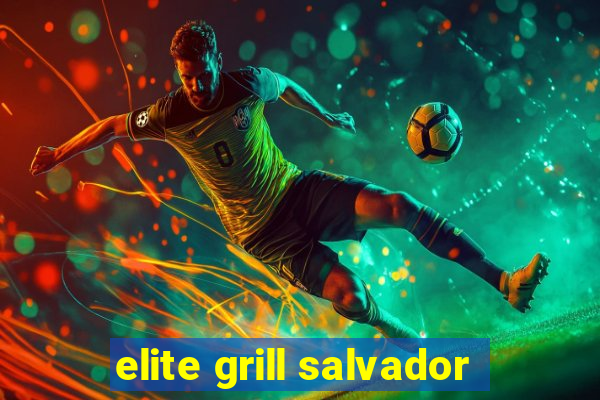 elite grill salvador